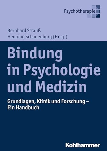 Bindung in Psychologie und Medizin: Grundlagen, Klinik und Forschung - Ein Handbuch Bindung in Psychologie und Medizin: Grundlagen, Klinik und Forschung - Ein Handbuch