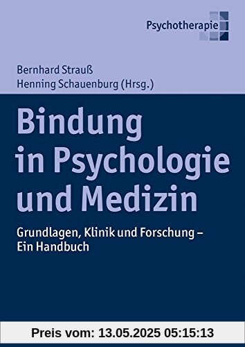 Bindung in Psychologie und Medizin: Grundlagen, Klinik und Forschung - Ein Handbuch