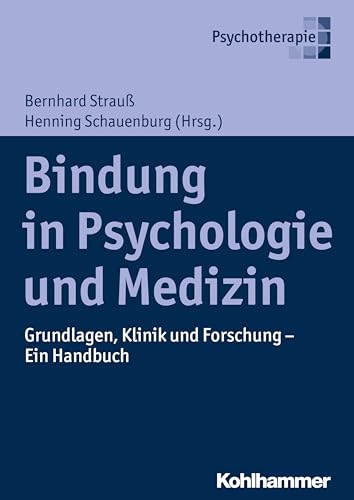 Bindung in Psychologie und Medizin: Grundlagen, Klinik und Forschung - Ein Handbuch