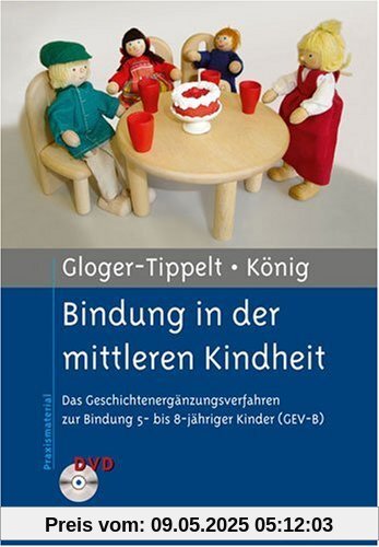 Bindung in der mittleren Kindheit: Das Geschichtenergänzungsverfahren zur Bindung 5- bis 8-jähriger Kinder (GEV-B). Mit DVD