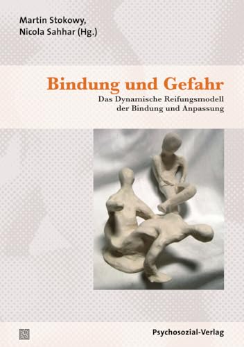 Bindung und Gefahr: Das Dynamische Reifungsmodell der Bindung und Anpassung (Therapie & Beratung)