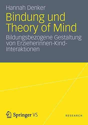 Bindung und Theory of Mind: Bildungsbezogene Gestaltung von Erzieherinnen-Kind-Interaktionen Bindung und Theory of Mind: Bildungsbezogene Gestaltung von Erzieherinnen-Kind-Interaktionen