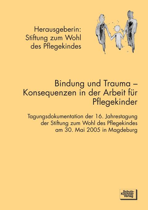 Bindung und Trauma - Konsequenzen in der Arbeit für Pflegekinder von Schulz-Kirchner Verlag