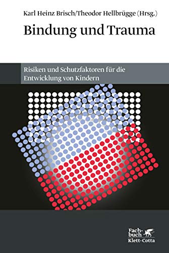 Bindung und Trauma: Risiken und Schutzfaktoren für die Entwicklung von Kindern von Klett-Cotta Verlag