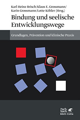 Bindung und seelische Entwicklungswege: Grundlagen, Prävention und klinische Praxis