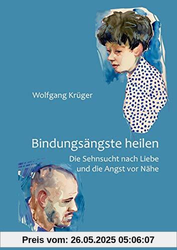 Bindungsängste heilen: Die Sehnsucht nach Liebe und die Angst vor Nähe