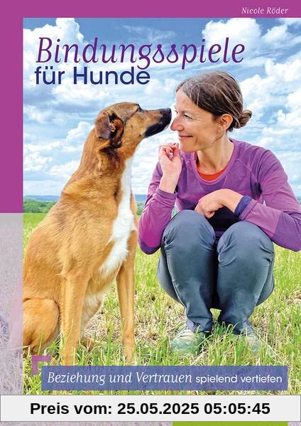 Bindungsspiele für Hunde: Beziehung und Vertrauen spielend vertiefen Bindungsspiele für Hunde: Beziehung und Vertrauen spielend vertiefen