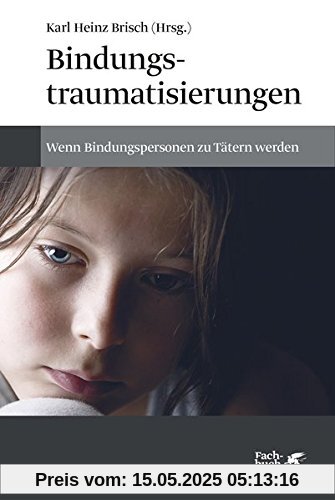 Bindungstraumatisierungen: Wenn Bindungspersonen zu Tätern werden