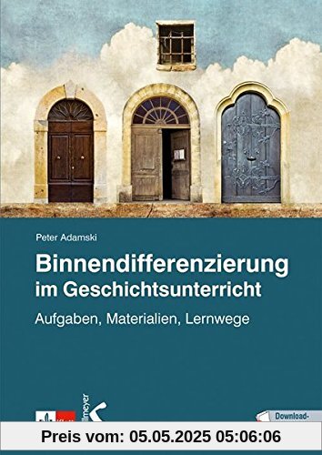 Binnendifferenzierung im Geschichtsunterricht: Aufgaben, Materialien, Lernwege