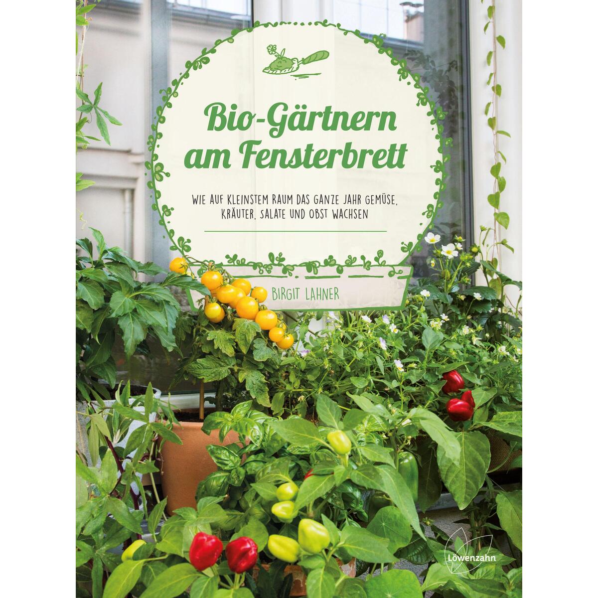 Bio-Gärtnern am Fensterbrett von Edition Loewenzahn