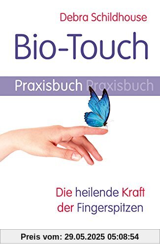 Bio-Touch Praxisbuch: Die heilende Kraft der Fingerspitzen