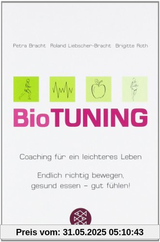 BioTUNING: Coaching für ein leichteres Leben Endlich richtig bewegen, gesund essen - gut fühlen!: Coaching für ein leichteres Leben / Endlich richtig bewegen, gesund essen - gut fühlen!