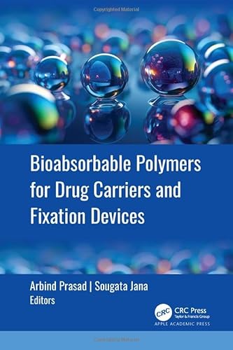 Bioabsorbable Polymers for Drug Carriers and Fixation Devices Bioabsorbable Polymers for Drug Carriers and Fixation Devices von Apple Academic Press Inc.