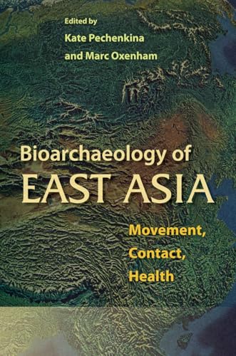 Bioarchaeology of East Asia: Movement, Contact, Health (Bioarchaeological Interpretations of the Human Past: Local,) von University Press of Florida