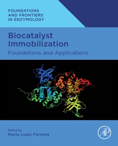 Biocatalyst Immobilization: Foundations and Applications (Foundations and Frontiers in Enzymology)
