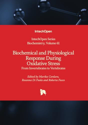 Biochemical and Physiological Response During Oxidative Stress - From Invertebrates to Vertebrates (Biochemistry, Band 61) von IntechOpen