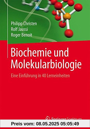 Biochemie und Molekularbiologie: Eine Einführung in 40 Lerneinheiten