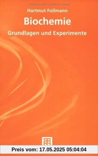 Biochemie. Grundlagen und Experimente (Teubner Studienbücher Chemie)