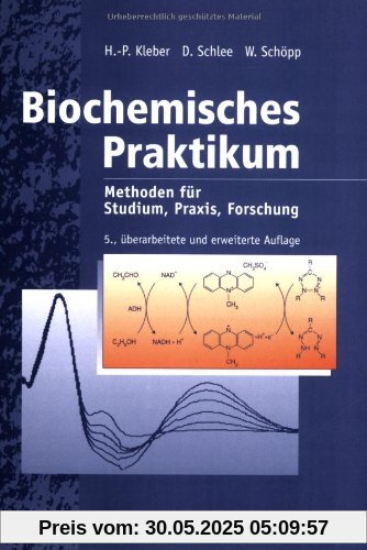 Biochemisches Praktikum: Methoden für Studium, Praxis, Forschung