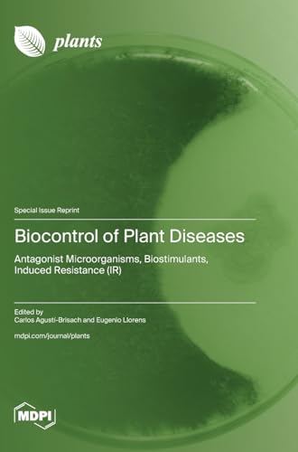 Biocontrol of Plant Diseases: Antagonist Microorganisms, Biostimulants, Induced Resistance (IR)