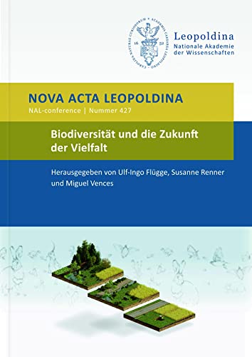 Biodiversität und die Zukunft der Vielfalt: Vorträge anlässlich der Jahresversammlung am 24. und 25. September 2021 in Halle (Saale) (Nova Acta Leopoldina - Neue Folge) von Wissenschaftliche Verlagsgesellschaft