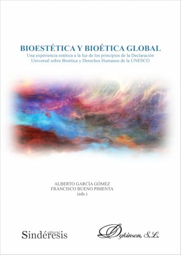 Bioestética y bioética global: Una experiencia estética a la luz de los principios de la Declaración Universal sobre Bioética y Derechos Humanos de la UNESCO Bioestética y bioética global: Una experiencia estética a la luz de los principios de la Declaración Universal sobre Bioética y Derechos Humanos de la UNESCO von Editorial Dykinson, S.L.