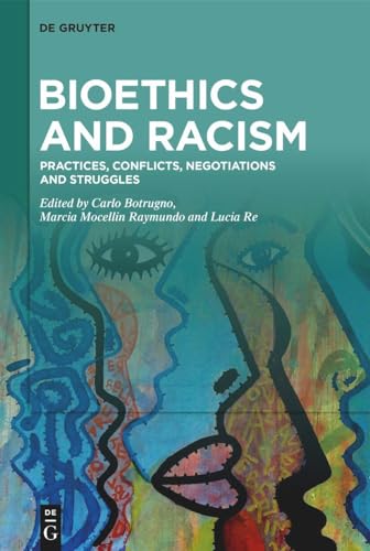 Bioethics and Racism: Practices, Conflicts, Negotiations and Struggles von De Gruyter