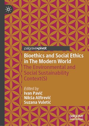 Bioethics and Social Ethics in The Modern World: The Environmental and Social Sustainability Context(s) von Palgrave Macmillan