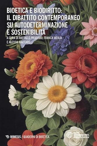 Bioetica e biodiritto: il dibattito contemporaneo su autodeterminazione e sostenibilità (Quaderni di bioetica) von Mimesis