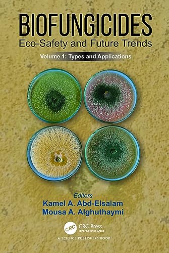 Biofungicides: Eco-Safety and Future Trends: Types and Applications, Volume 1 von CRC Press