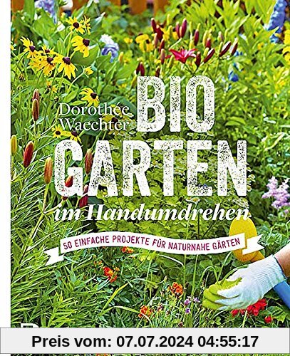 Biogärten im Handumdrehen - 50 einfache Projekte für naturnahe Gärten