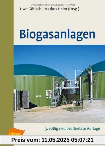 Biogasanlagen: Planung, Errichtung und Betrieb von landwirtschaftlichen und industriellen Biogasanlagen Biogasanlagen: Planung, Errichtung und Betrieb von landwirtschaftlichen und industriellen Biogasanlagen