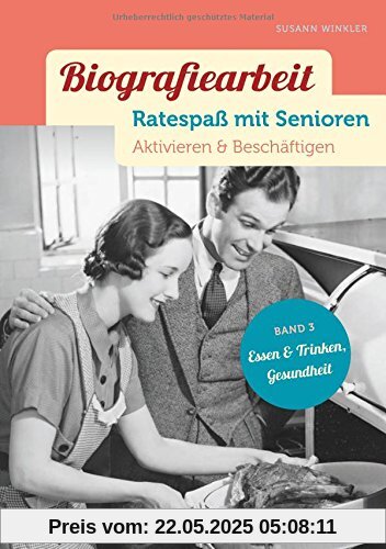 Biografiearbeit - Ratespaß mit Senioren: Aktivieren & Beschäftigen. Band 3: Essen & Trinken, Gesundheit