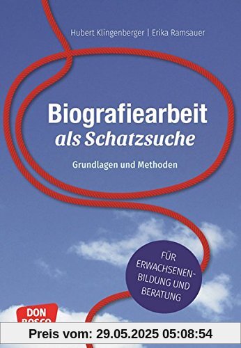 Biografiearbeit als Schatzsuche: Grundlagen und Methoden. Für Erwachsenenbildung und Beratung