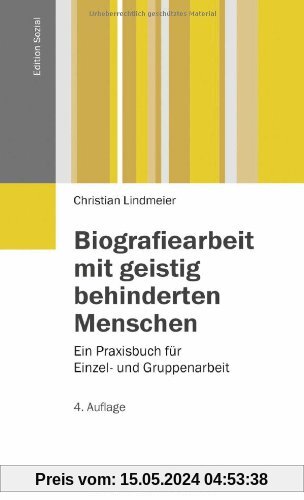 Biografiearbeit mit geistig behinderten Menschen: Ein Praxisbuch für Einzel- und Gruppenarbeit (Edition Sozial)