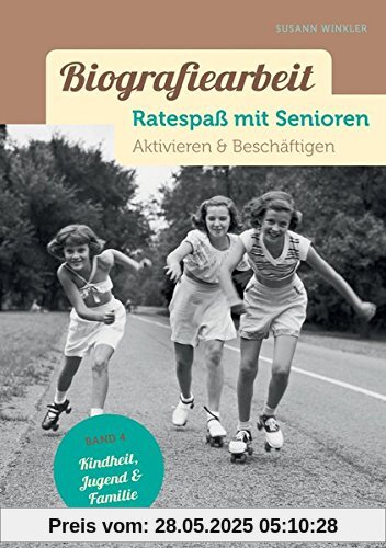 Biografiearbeit. Ratespaß mit Senioren: Aktivieren & Beschäftigen. Band 4: Kindheit & Jugend, Familie