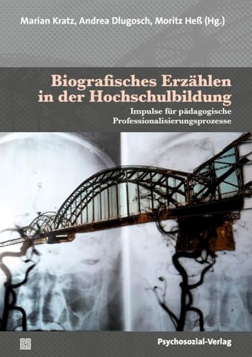 Biografisches Erzählen in der Hochschulbildung: Impulse für pädagogische Professionalisierungsprozesse (Forum Psychosozial) von Psychosozial Verlag GbR
