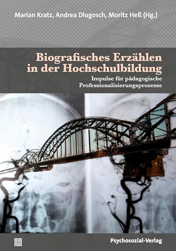 Biografisches Erzählen in der Hochschulbildung: Impulse für pädagogische Professionalisierungsprozesse (Forum Psychosozial)
