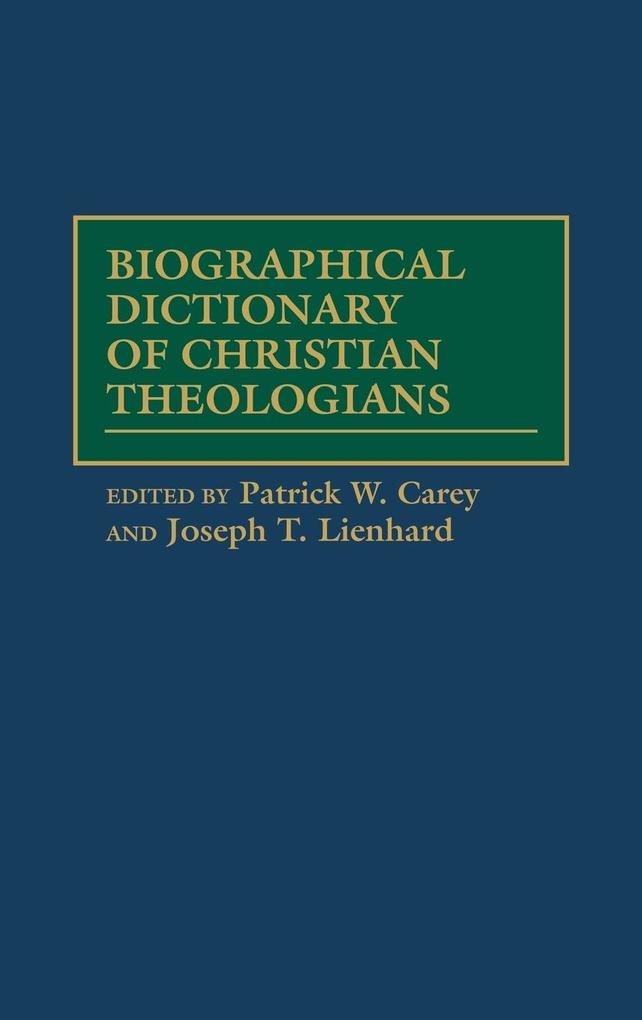 Biographical Dictionary of Christian Theologians von Greenwood Press