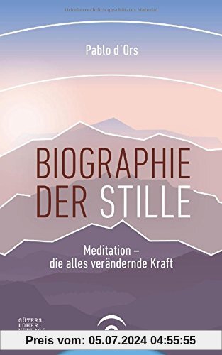 Biographie der Stille: Meditation - die alles verändernde Kraft