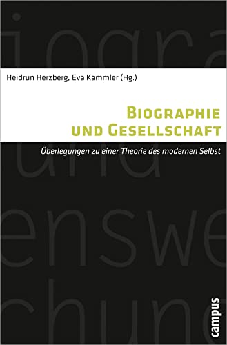 Biographie und Gesellschaft: Überlegungen zu einer Theorie des modernen Selbst (Biographie- und Lebensweltforschung, 10) von Campus Verlag