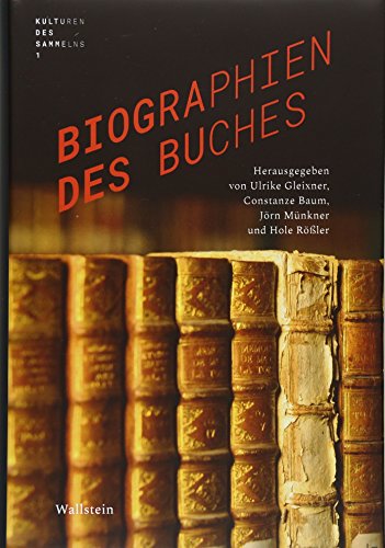 Biographien des Buches (Kulturen des Sammelns. Akteure, Objekte, Medien) von Wallstein