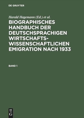 Biographisches Handbuch der deutschsprachigen wirtschaftswissenschaftlichen Emigration nach 1933 Biographisches Handbuch der deutschsprachigen wirtschaftswissenschaftlichen Emigration nach 1933 von De Gruyter Saur