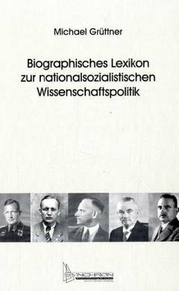Biographisches Lexikon zur nationalsozialistischen Wissenschaftspolitik: 570 Kurzbiographien v...