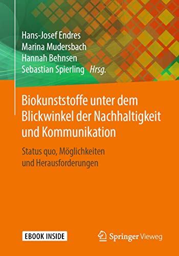 Biokunststoffe unter dem Blickwinkel der Nachhaltigkeit und Kommunikation: Status quo, Möglichkeiten und Herausforderungen von Springer Vieweg