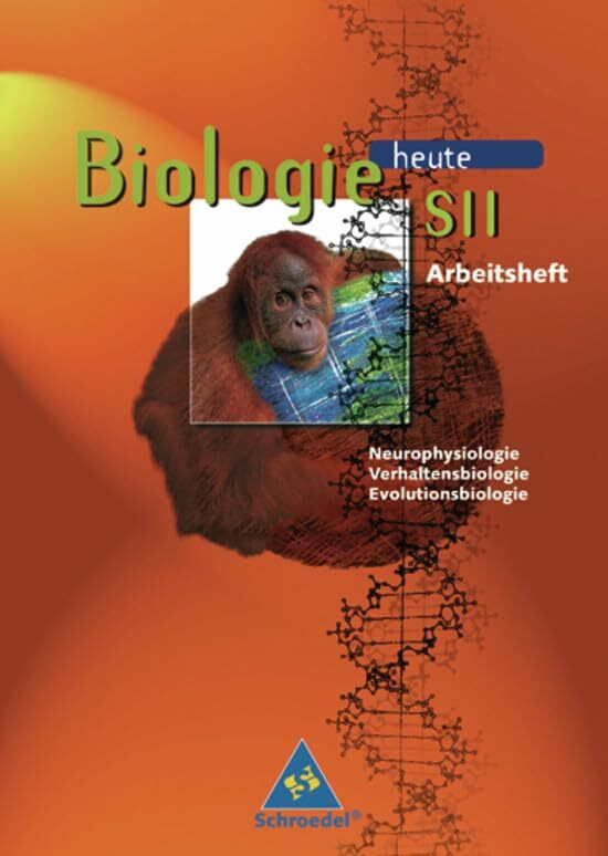 Biologie heute - Gymnasium SII - Neubearbeitung: Biologie heute SII Arbeitshefte: Arbeitsheft ...