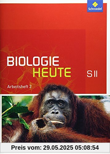 Biologie heute SII - Allgemeine Ausgabe 2011: Arbeitsheft 2 Biologie heute SII - Allgemeine Ausgabe 2011: Arbeitsheft 2