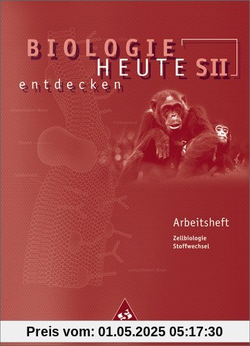 Biologie heute entdecken - Ausgabe 2004 für die Sekundarstufe II: Biologie heute entdecken SII - Arbeitshefte: Arbeitsheft 1: Gymnasium