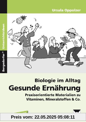 Biologie im Alltag: Gesunde Ernährung: Praxisorientierte Materialien  zu Vitaminen, Mineralstoffen & Co. (5. bis 8. Klasse)