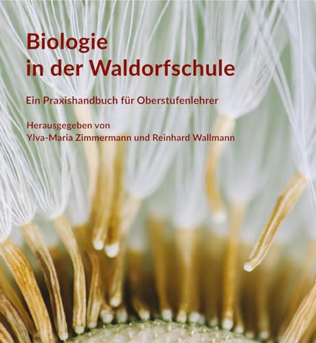 Biologie in der Waldorfschule: Praxishandbuch für die Oberstufe von Freies Geistesleben GmbH